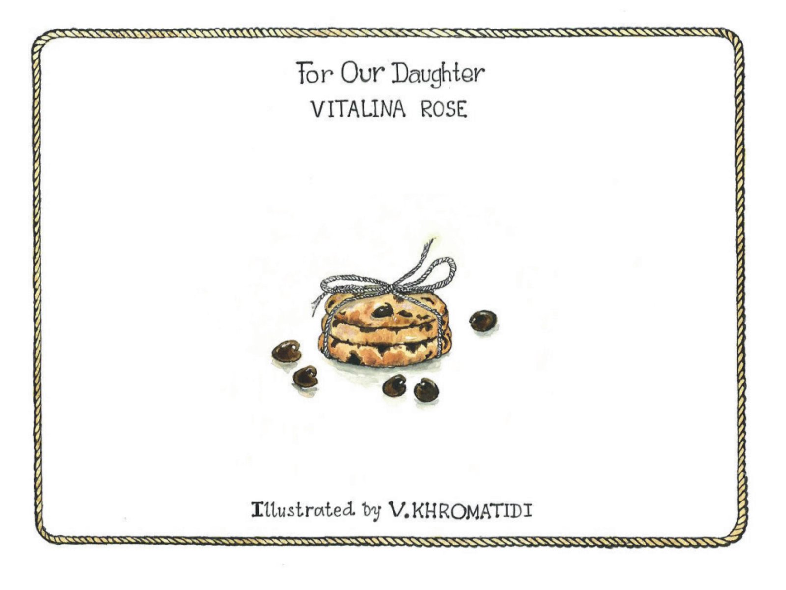 Dedication page: For Our Daughter Vitalina Rose. Illustrated by V. Khromatidi.